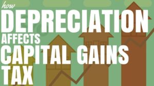 Claiming property Depreciation Affects Capital Gains